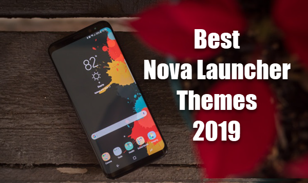 Best 15 Nova Launcher Themes 2019