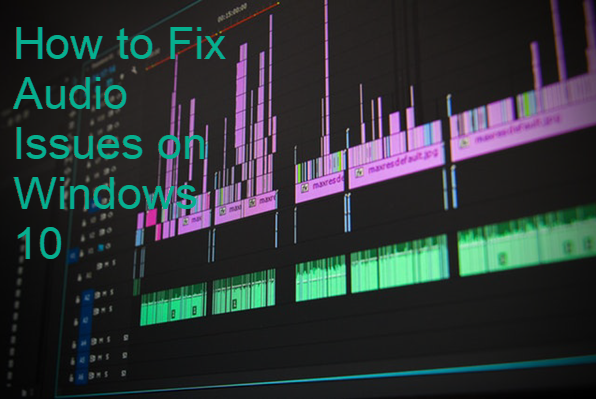 How to Fix Audio Issues on Windows 10