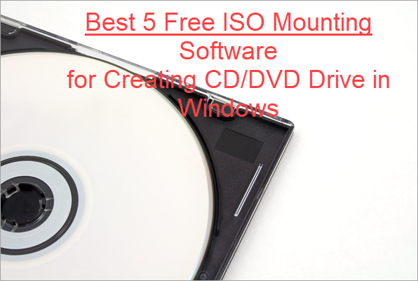 Best 5 Free ISO Mounting Software for Windows 7/8/10
