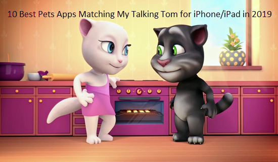 Best Pets Apps Matching My Talking Tom for iPhone/iPad.