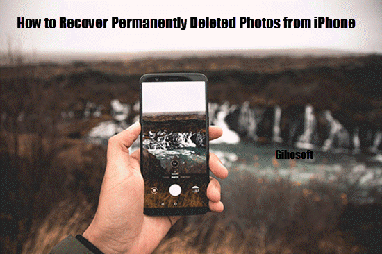 Recover Permanently Deleted Photos from iPhone.