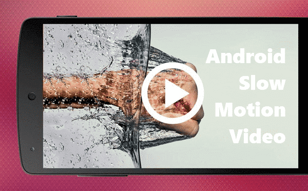 Slow Motion Video and Camera Apps for Android