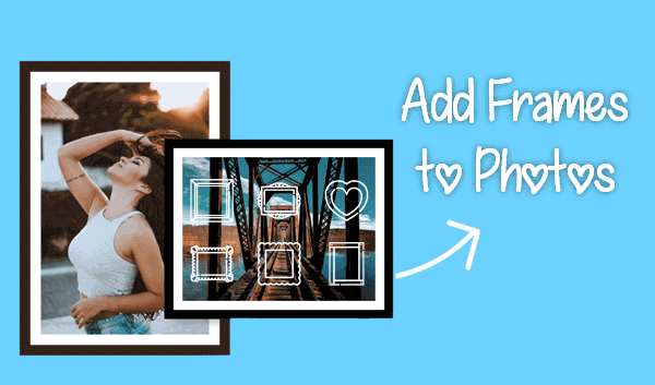 Add Frame to Your Photos.