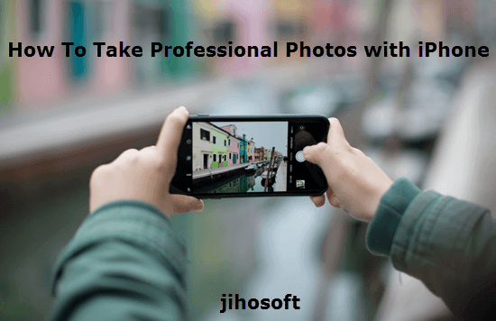 Take Professional Photos with iPhone.