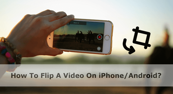 Can You Flip A Video On iPhone/ Android?